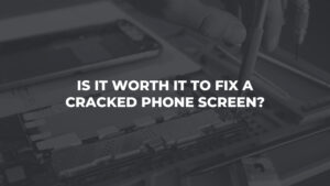Is It Worth It To Fix A Cracked Phone Screen